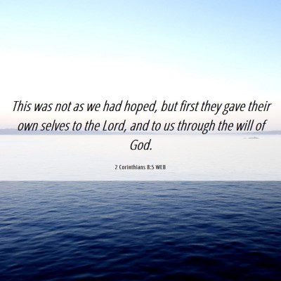 Picture 06 - 2 Corinthians 8:5 WEB - This was not as we had hoped, but first they gave - Bible Verse Picture
