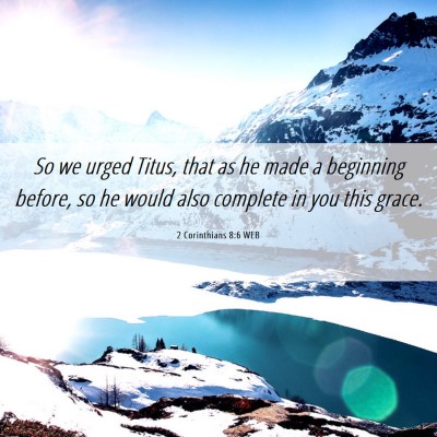Picture 06 - 2 Corinthians 8:6 WEB - So we urged Titus, that as he made a beginning - Bible Verse Picture