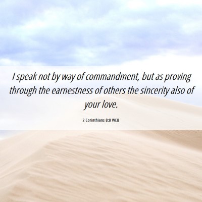 Picture 06 - 2 Corinthians 8:8 WEB - I speak not by way of commandment, but as proving - Bible Verse Picture