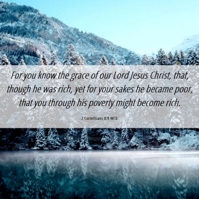 Picture 06 - 2 Corinthians 8:9 WEB - For you know the grace of our Lord Jesus Christ, - Bible Verse Picture