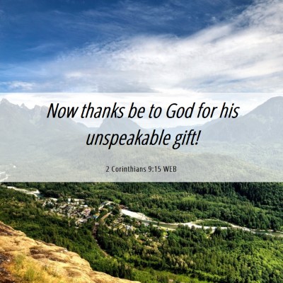 Picture 06 - 2 Corinthians 9:15 WEB - Now thanks be to God for his unspeakable - Bible Verse Picture