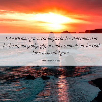 Picture 06 - 2 Corinthians 9:7 WEB - Let each man give according as he has determined - Bible Verse Picture