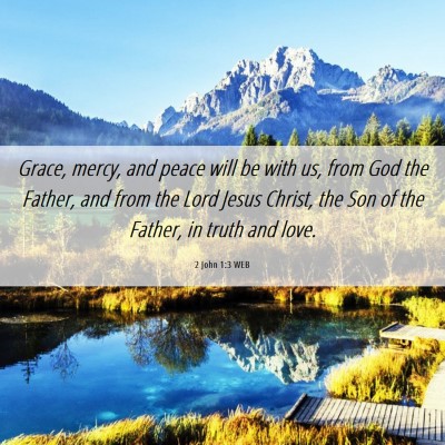 Picture 06 - 2 John 1:3 WEB - Grace, mercy, and peace will be with us, from God - Bible Verse Picture