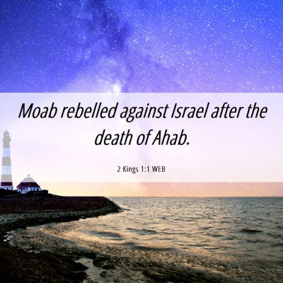 Picture 06 - 2 Kings 1:1 WEB - Moab rebelled against Israel after the death of - Bible Verse Picture