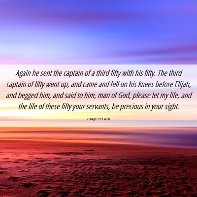 Picture 06 - 2 Kings 1:13 WEB - Again he sent the captain of a third fifty with - Bible Verse Picture