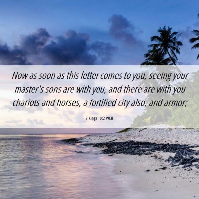 Picture 06 - 2 Kings 10:2 WEB - Now as soon as this letter comes to you, seeing - Bible Verse Picture