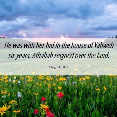 Picture 06 - 2 Kings 11:3 WEB - He was with her hid in the house of Yahweh six - Bible Verse Picture