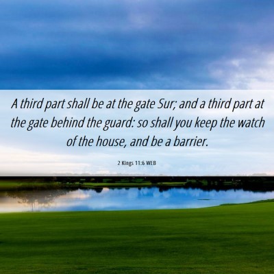 Picture 06 - 2 Kings 11:6 WEB - A third part shall be at the gate Sur; and a - Bible Verse Picture
