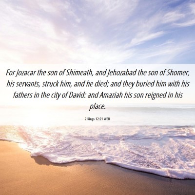 Picture 06 - 2 Kings 12:21 WEB - For Jozacar the son of Shimeath, and Jehozabad - Bible Verse Picture