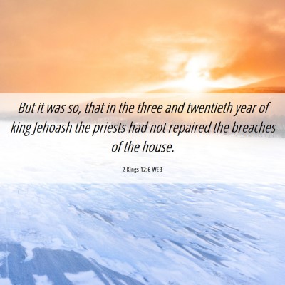 Picture 06 - 2 Kings 12:6 WEB - But it was so, that in the three and twentieth - Bible Verse Picture