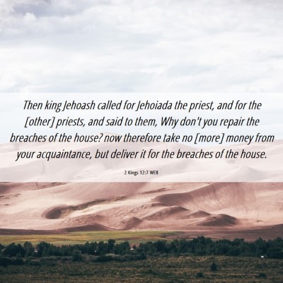 Picture 06 - 2 Kings 12:7 WEB - Then king Jehoash called for Jehoiada the priest, - Bible Verse Picture