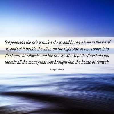 Picture 06 - 2 Kings 12:9 WEB - But Jehoiada the priest took a chest, and bored a - Bible Verse Picture