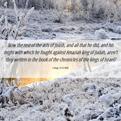 Picture 06 - 2 Kings 13:12 WEB - Now the rest of the acts of Joash, and all that - Bible Verse Picture