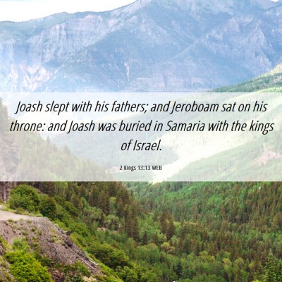 Picture 06 - 2 Kings 13:13 WEB - Joash slept with his fathers; and Jeroboam sat on - Bible Verse Picture