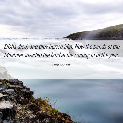 Picture 06 - 2 Kings 13:20 WEB - Elisha died, and they buried him. Now the bands - Bible Verse Picture