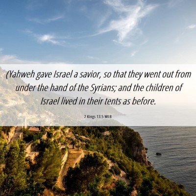 Picture 06 - 2 Kings 13:5 WEB - (Yahweh gave Israel a savior, so that they went - Bible Verse Picture