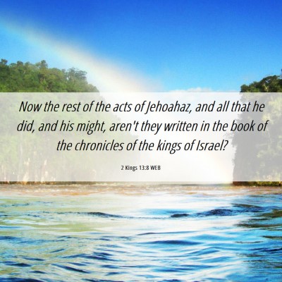 Picture 06 - 2 Kings 13:8 WEB - Now the rest of the acts of Jehoahaz, and all - Bible Verse Picture
