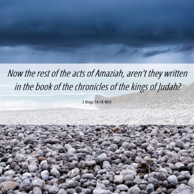Picture 06 - 2 Kings 14:18 WEB - Now the rest of the acts of Amaziah, aren't they - Bible Verse Picture
