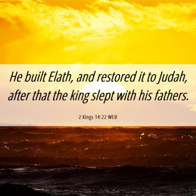 Picture 06 - 2 Kings 14:22 WEB - He built Elath, and restored it to Judah, after - Bible Verse Picture