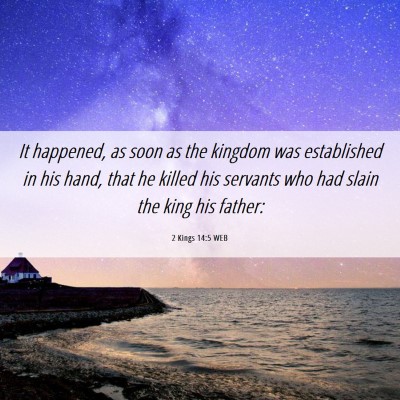 Picture 06 - 2 Kings 14:5 WEB - It happened, as soon as the kingdom was - Bible Verse Picture