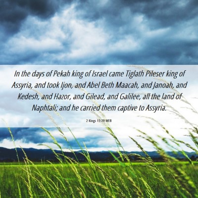 Picture 06 - 2 Kings 15:29 WEB - In the days of Pekah king of Israel came Tiglath - Bible Verse Picture