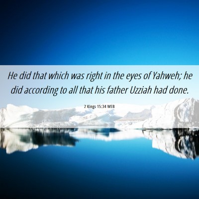 Picture 06 - 2 Kings 15:34 WEB - He did that which was right in the eyes of - Bible Verse Picture