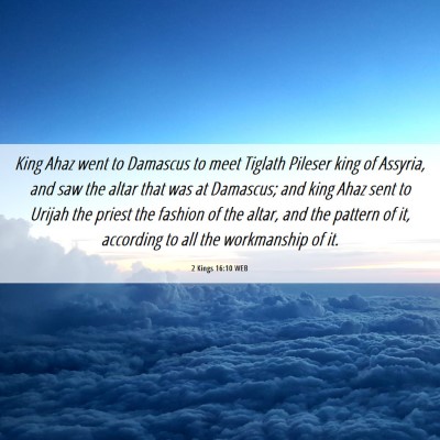 Picture 06 - 2 Kings 16:10 WEB - King Ahaz went to Damascus to meet Tiglath - Bible Verse Picture