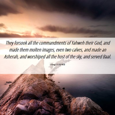 Picture 06 - 2 Kings 17:16 WEB - They forsook all the commandments of Yahweh their - Bible Verse Picture