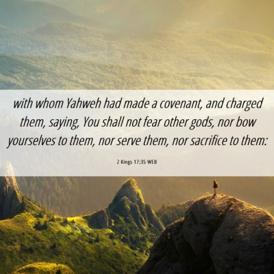 Picture 06 - 2 Kings 17:35 WEB - with whom Yahweh had made a covenant, and charged - Bible Verse Picture