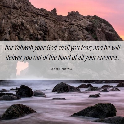 Picture 06 - 2 Kings 17:39 WEB - but Yahweh your God shall you fear; and he will - Bible Verse Picture