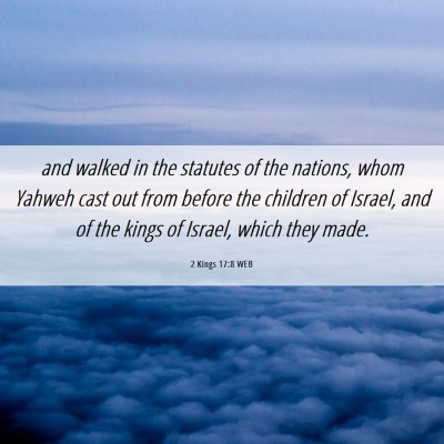 Picture 06 - 2 Kings 17:8 WEB - and walked in the statutes of the nations, whom - Bible Verse Picture