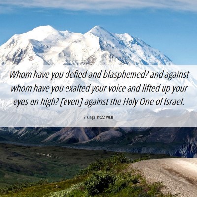 Picture 06 - 2 Kings 19:22 WEB - Whom have you defied and blasphemed? and against - Bible Verse Picture