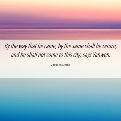 Picture 06 - 2 Kings 19:33 WEB - By the way that he came, by the same shall he - Bible Verse Picture
