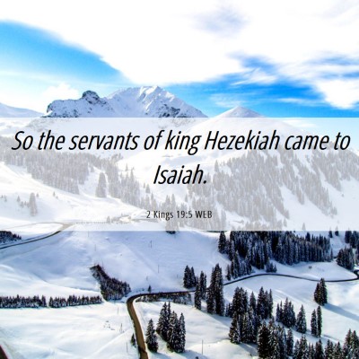 Picture 06 - 2 Kings 19:5 WEB - So the servants of king Hezekiah came to - Bible Verse Picture