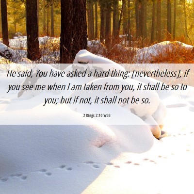 Picture 06 - 2 Kings 2:10 WEB - He said, You have asked a hard thing: - Bible Verse Picture
