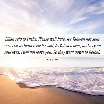 Picture 06 - 2 Kings 2:2 WEB - Elijah said to Elisha, Please wait here, for - Bible Verse Picture