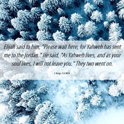 Picture 06 - 2 Kings 2:6 WEB - Elijah said to him, 