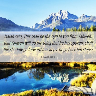 Picture 06 - 2 Kings 20:9 WEB - Isaiah said, This shall be the sign to you from - Bible Verse Picture