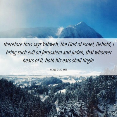 Picture 06 - 2 Kings 21:12 WEB - therefore thus says Yahweh, the God of Israel, - Bible Verse Picture