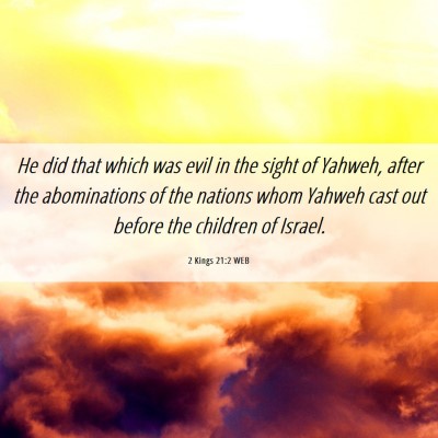 Picture 06 - 2 Kings 21:2 WEB - He did that which was evil in the sight of - Bible Verse Picture