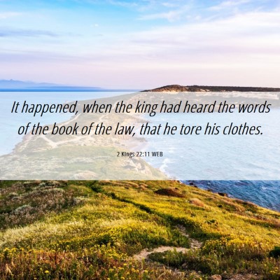 Picture 06 - 2 Kings 22:11 WEB - It happened, when the king had heard the words of - Bible Verse Picture