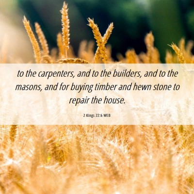 Picture 06 - 2 Kings 22:6 WEB - to the carpenters, and to the builders, and to - Bible Verse Picture