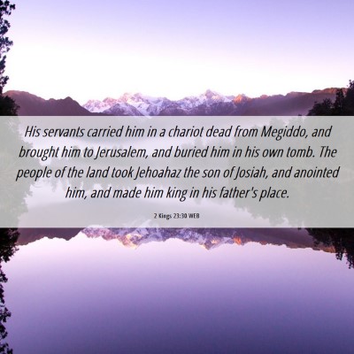 Picture 06 - 2 Kings 23:30 WEB - His servants carried him in a chariot dead from - Bible Verse Picture