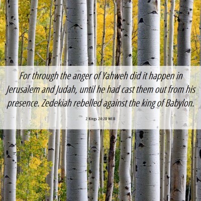 Picture 06 - 2 Kings 24:20 WEB - For through the anger of Yahweh did it happen in - Bible Verse Picture