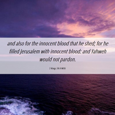 Picture 06 - 2 Kings 24:4 WEB - and also for the innocent blood that he shed; for - Bible Verse Picture
