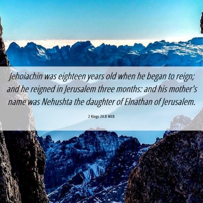 Picture 06 - 2 Kings 24:8 WEB - Jehoiachin was eighteen years old when he began - Bible Verse Picture