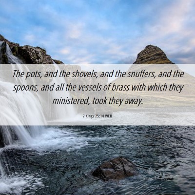 Picture 06 - 2 Kings 25:14 WEB - The pots, and the shovels, and the snuffers, and - Bible Verse Picture