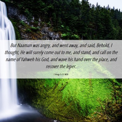 Picture 06 - 2 Kings 5:11 WEB - But Naaman was angry, and went away, and said, - Bible Verse Picture