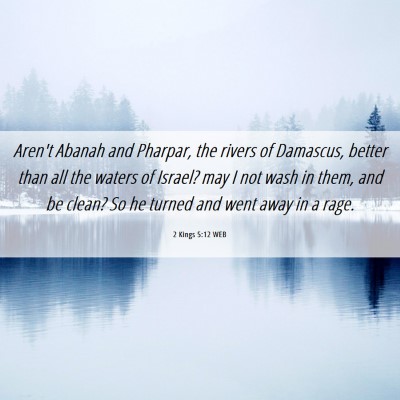 Picture 06 - 2 Kings 5:12 WEB - Aren't Abanah and Pharpar, the rivers of - Bible Verse Picture
