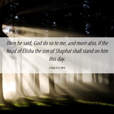 Picture 06 - 2 Kings 6:31 WEB - Then he said, God do so to me, and more also, if - Bible Verse Picture